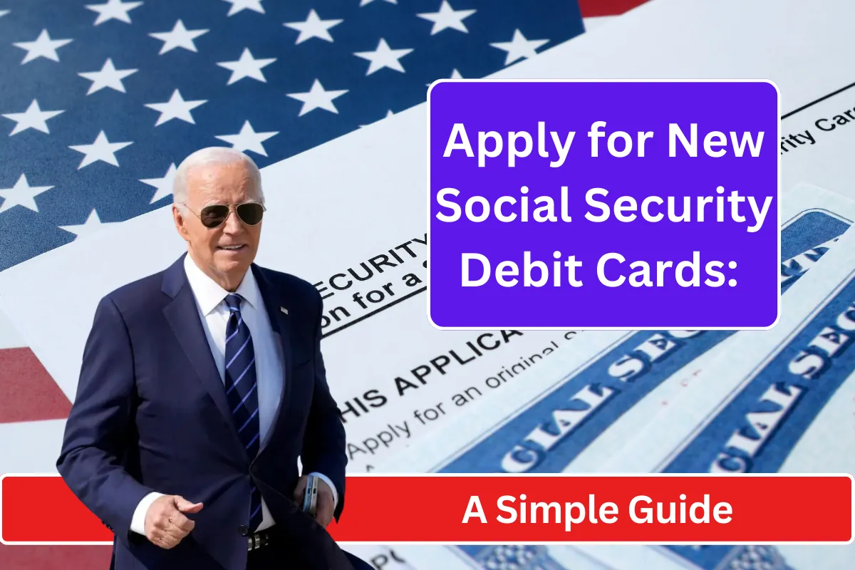 Apply for New Social Security Debit Cards A Simple Guide