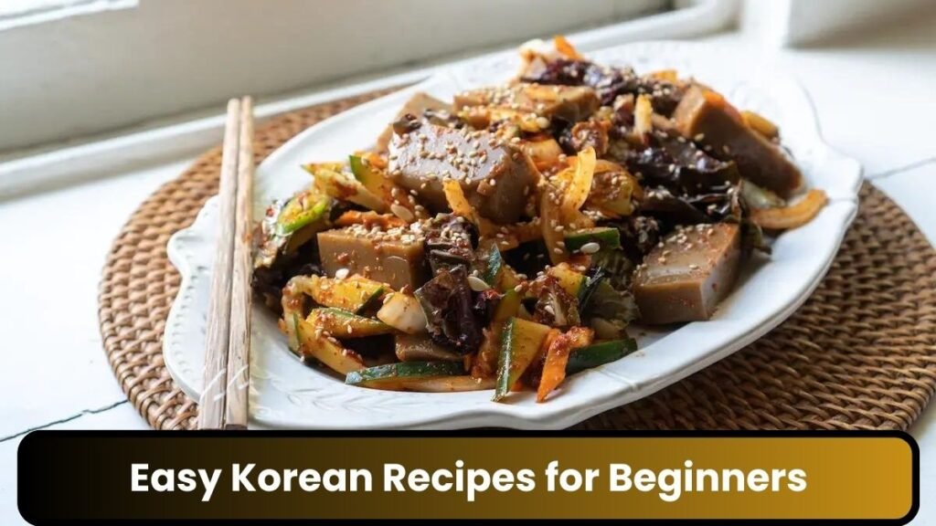 Easy Korean Recipes for Beginners Simple Steps to Tasty Meals 