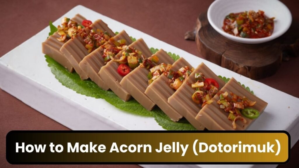 How to Make Acorn Jelly (Dotorimuk) A Simple Guide to This Korean Favorite 