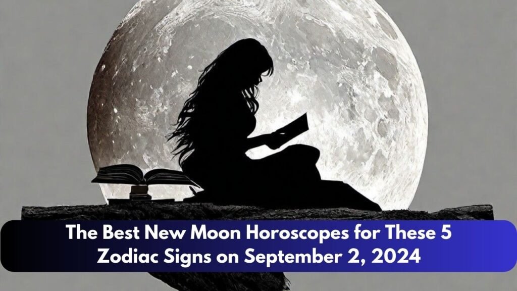 The Best New Moon Horoscopes for These 5 Zodiac Signs on September 2